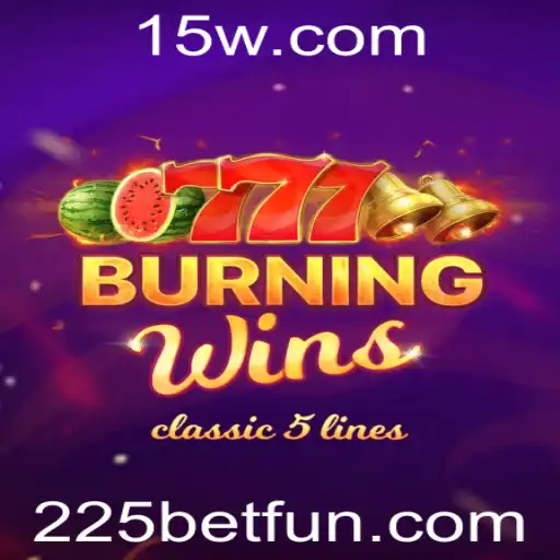 BurningWins: Descubra o Estilo Clássico com a Empolgante Aposta de 225